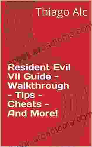 Resident Evil VII Guide Walkthrough Tips Cheats And More