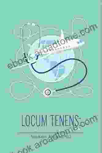 Locum Tenens: Your Questions Answered: A Concise Guide for Physicians Considering Locums Work