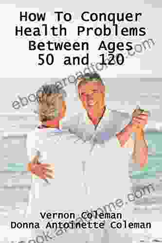 How To Conquer Health Problems Between Ages 50 And 120