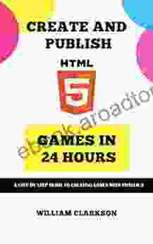 Create And Publish HTML5 Games In 24 Hours: A Step By Step Guide To Creating Games With Phaser 3