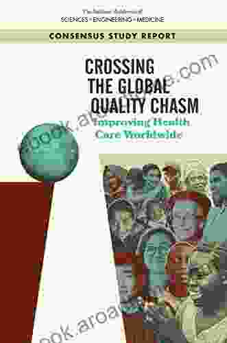 Crossing The Global Quality Chasm: Improving Health Care Worldwide