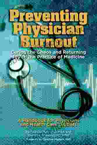 Preventing Physician Burnout: Curing The Chaos And Returning Joy To The Practice Of Medicine