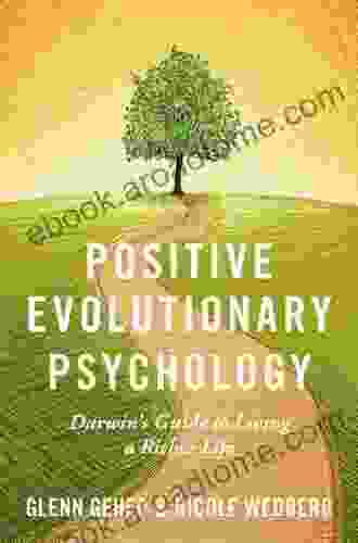 Positive Evolutionary Psychology: Darwin S Guide To Living A Richer Life