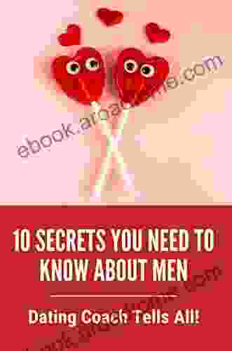 10 Secrets You Need To Know About Men: Dating Coach Tells All