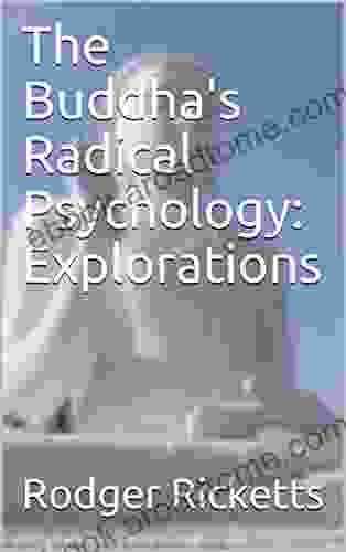 The Buddha S Radical Psychology: Explorations