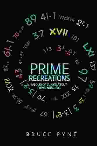 Prime Recreations: An Olio Of Curios About Prime Numbers