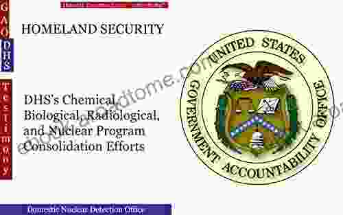 HOMELAND SECURITY: DHS S Chemical Biological Radiological And Nuclear Program Consolidation Efforts (GAO DHS)