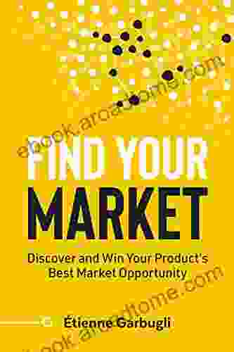 Find Your Market: Discover And Win Your Product S Best Market Opportunity (Lean B2B)