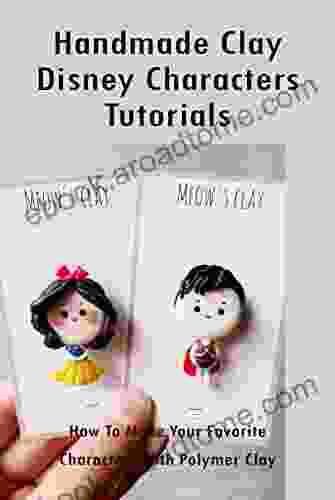 Handmade Clay Disney Characters Tutorials: How To Make Your Favorite Characters With Polymer Clay