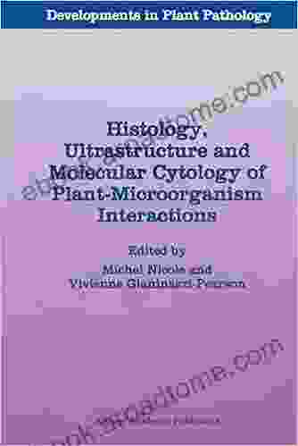 Histology Ultrastructure And Molecular Cytology Of Plant Microorganism Interactions (Developments In Plant Pathology 7)