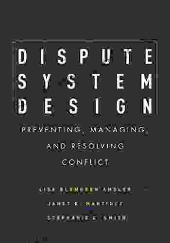 Dispute System Design: Preventing Managing and Resolving Conflict