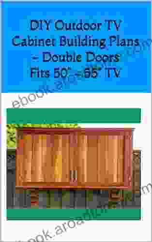 DIY Outdoor TV Cabinet Building Plans Double Doors Fits 50 55 TV: DIY Step by Step Building Plans Material List Cutting List