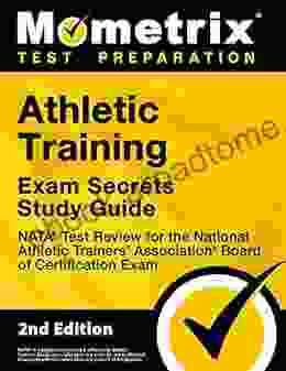 Athletic Training Exam Secrets Study Guide NATA Test Review For The National Athletic Trainers Association Board Of Certification Exam: 2nd Edition