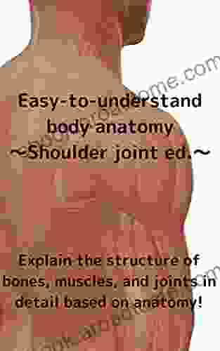 Easy to understand body anatomy shoulder joint : Explain the structure of bones muscles and joints in detail based on anatomy