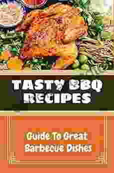 Tasty BBQ Recipes: Guide To Great Barbecue Dishes: Smoker Recipes Cookbook For Beginners