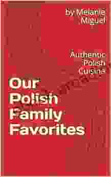 Our Polish Family Favorites: Authentic Polish Cuisine