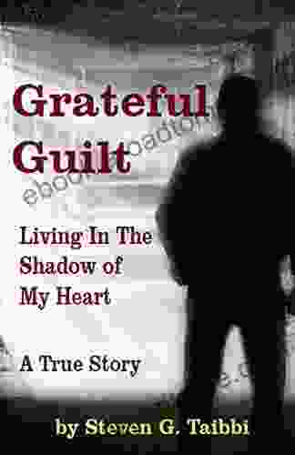 Grateful Guilt: Living In The Shadow Of My Heart