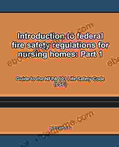 Introduction To Federal Fire Safety Regulations For Nursing Homes: Part 1: Guide To The NFPA 101 Life Safety Code (LSC)