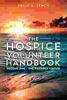 The Hospice Volunteer Handbook: Volume One The Friendly Visitor