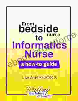 From Bedside Nurse To Informatics Nurse: A How To Guide