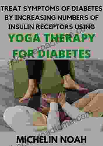 Treat Symptoms Of Diabetes By Increasing Numbers Of Insulin Receptors Using Yoga Therapy For Diabetes