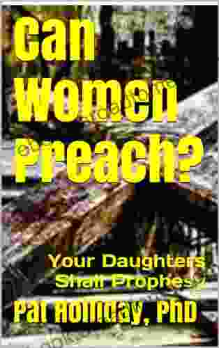 Can Women Preach? (Your Daughters Shall Prophesy)