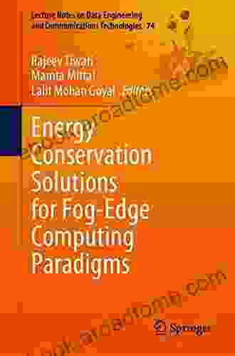 Energy Conservation Solutions For Fog Edge Computing Paradigms (Lecture Notes On Data Engineering And Communications Technologies 74)