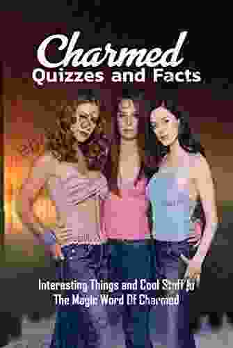 Charmed Quizzes And Facts: Interesting Things And Cool Stuff In The Magic Word Of Charmed: Charmed Trivia