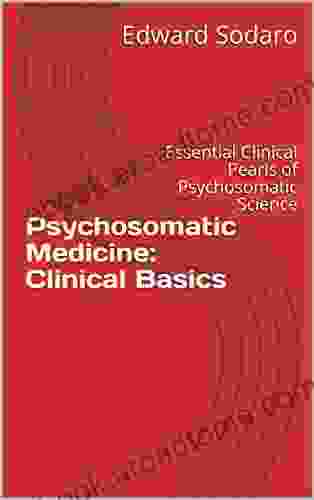 Psychosomatic Medicine: Clinical Basics: Essential Clinical Pearls of Psychosomatic Science