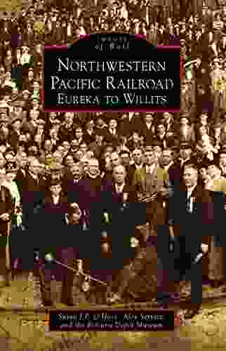 Northwestern Pacific Railroad: Eureka to Willits (Images of Rail)