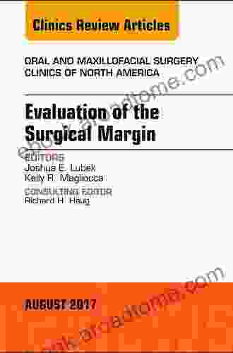 Evaluation Of The Surgical Margin An Issue Of Oral And Maxillofacial Clinics Of North America (The Clinics: Dentistry 29)