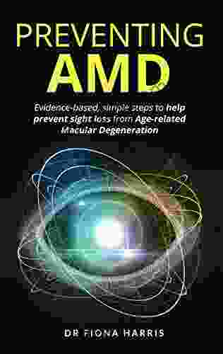 Preventing AMD: Evidence Based Simple Steps To Help Prevent Sight Loss From Age Related Macular Degeneration