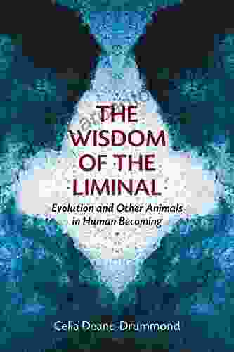 The Wisdom Of The Liminal: Evolution And Other Animals In Human Becoming