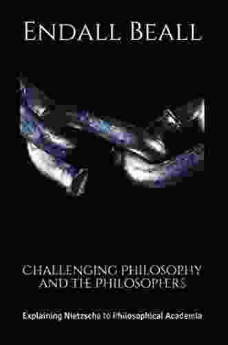 Challenging Philosophy And The Philosophers: Explaining Nietzsche To Philosophical Academia