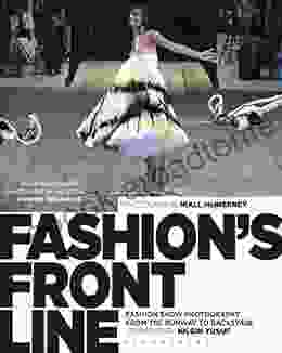 Fashion S Front Line: Fashion Show Photography From The Runway To Backstage