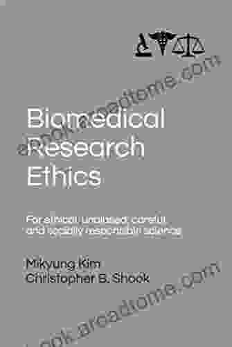 Biomedical Research Ethics: For Ethical Unbiased Careful And Socially Responsible Science