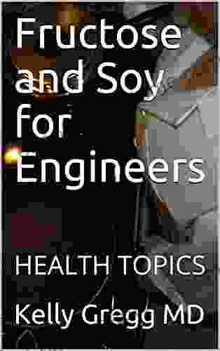 Fructose And Soy For Engineers: HEALTH TOPICS