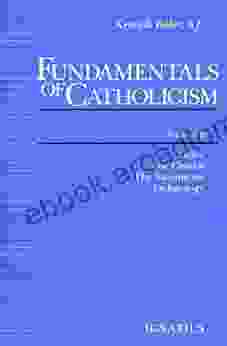 Fundamentals Of Catholicism Vol 3: Grace The Church The Sacraments Eschatology