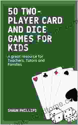 50 Two Player Card And Dice Games For Kids: A Great Resource For Teachers Tutors And Families