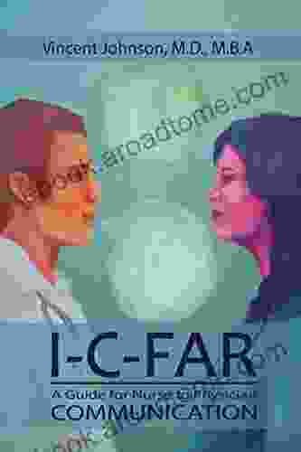 I C FAR: A Guide For Nurse To Physician Communication