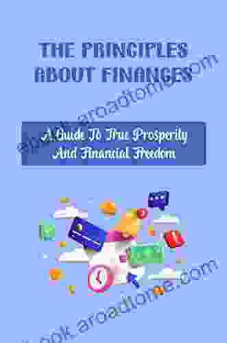 The Principles About Finances: A Guide To True Prosperity And Financial Freedom