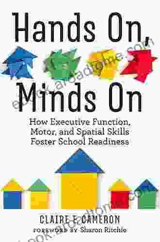 Hands On Minds On: How Executive Function Motor And Spatial Skills Foster School Readiness