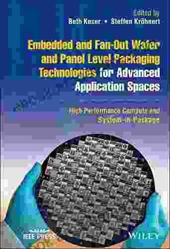 Embedded And Fan Out Wafer And Panel Level Packaging Technologies For Advanced Application Spaces: High Performance Compute And System In Package (IEEE Press)