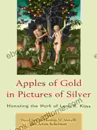 Apples of Gold in Pictures of Silver: Honoring the Work of Leon R Kass