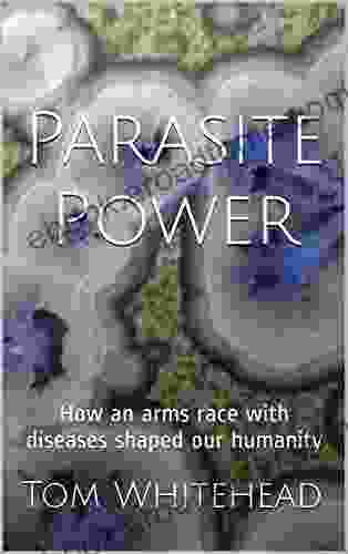 Parasite Power: How An Arms Race With Diseases Shaped Our Humanity (Puppet Dreams And Viral Schemes 2)