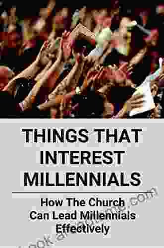 Things That Interest Millennials: How The Church Can Lead Millennials Effectively