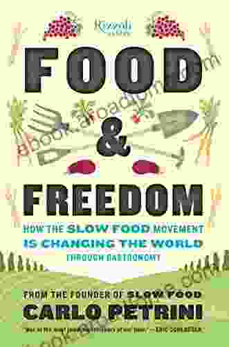 Food Freedom: How the Slow Food Movement Is Changing the World Through Gastronomy