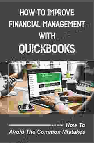 How To Improve Financial Management With Quickbooks: How To Avoid The Common Mistakes