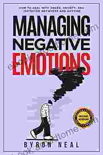 Managing Negative Emotions: How To Deal With Anger Anxiety And Irritation Anywhere And Anytime