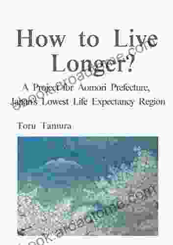 How To Live Longer?: A Project For Aomori Prefecture Japan S Lowest Life Expectancy Region